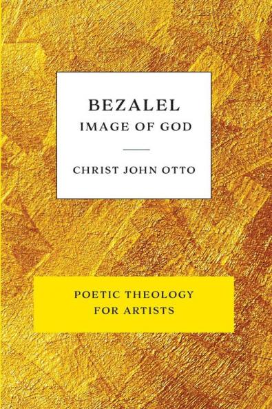 Bezalel Image of God: Yellow Book of Poetic Theology for Artists