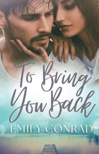 To Bring You Back: A Contemporary Christian Romance: 1 (Rhythms of Redemption Romances)