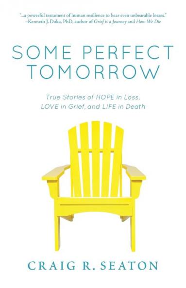 Some Perfect Tomorrow: True Stories of Hope in Loss Love in Grief and Life in Death