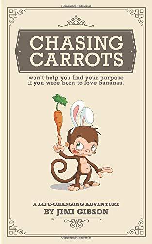 Chasing Carrots: won't help you find your purpose if you were born to love bananas.
