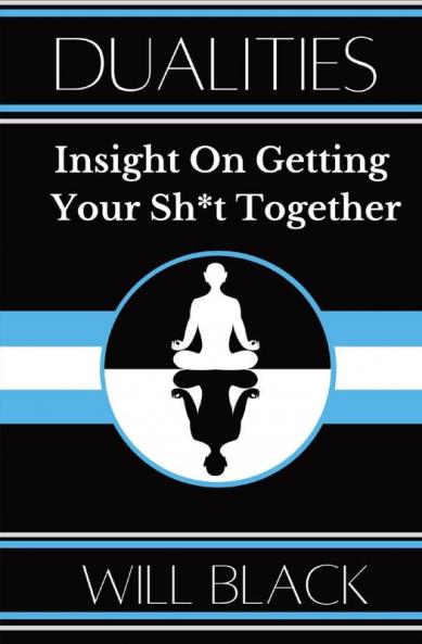 Dualities: Insight On Getting Your Sh*t Together