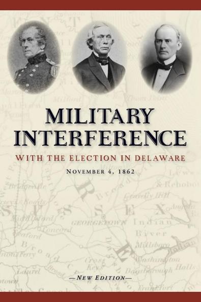 Military Interference With the Election in Delaware November 4 1862