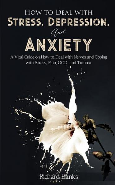 How to Deal With Stress Depression and Anxiety
