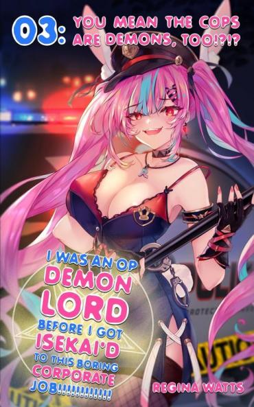 I Was An OP Demon Lord Before I Got Isekai'd To This Boring Corporate Job!: Episode 3: You Mean The Cops Are Demons Too!?!?