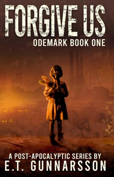 Forgive Us: A Post Apocalyptic Survival Thriller: 1 (Odemark)
