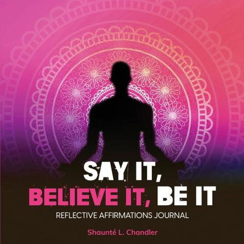 SAY IT  BELIEVE IT BE IT