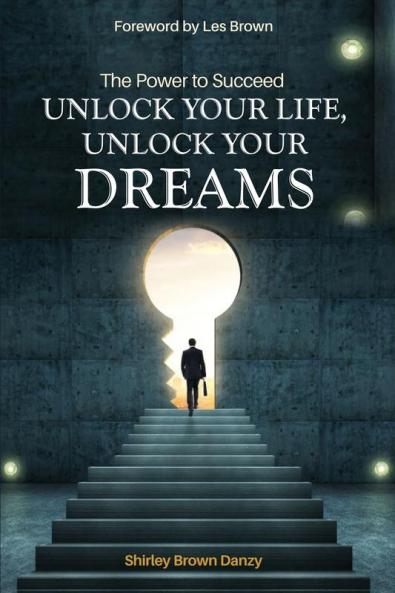 THE POWER TO SUCCEED Unlock Your Life Unlock Your Dreams