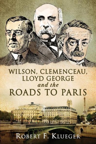 Wilson Clemenceau Lloyd George and the Roads to Paris