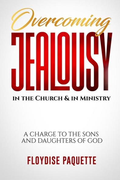Overcoming Jealousy in the Church & in Ministry: A Charge to the Sons and Daughters of God