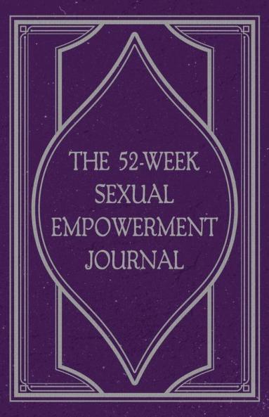 The 52-Week Sexual Empowerment Journal