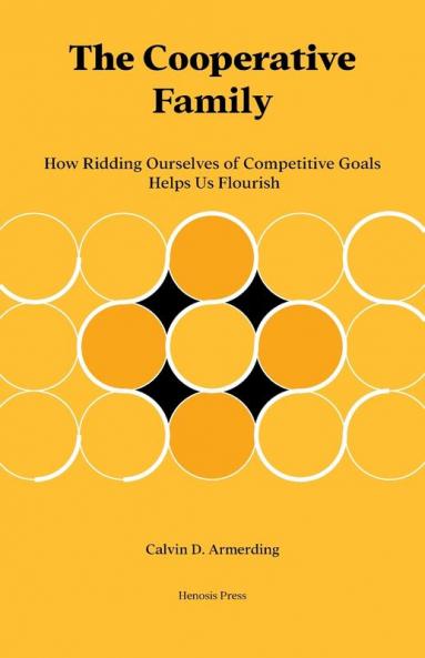 The Cooperative Family: How Ridding Ourselves of Competitive Goals Helps Us Flourish