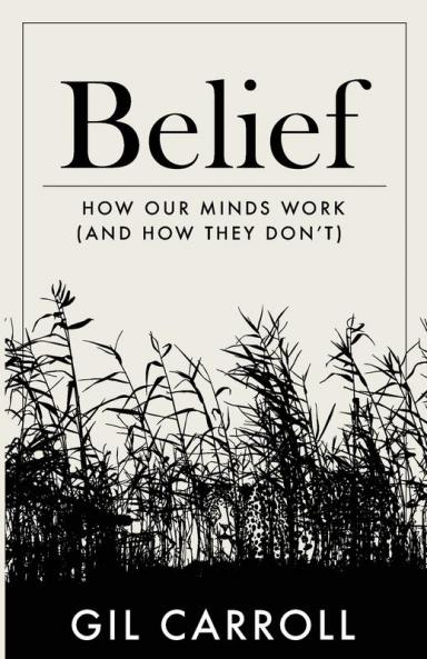 Belief: How Our Minds Work (and How They Don't)