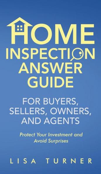 Home Inspection Answer Guide for Buyers Sellers Owners and Agents