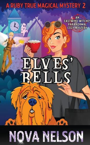 Elves' Bells: An Eastwind Witches Paranormal Cozy Mystery: 2 (A Ruby True Magical Mystery)
