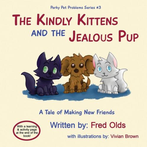 The Kindly Kittens and the Jealous Pup: A Tale of Making New Friends: 3 (Perky Pet Problems)