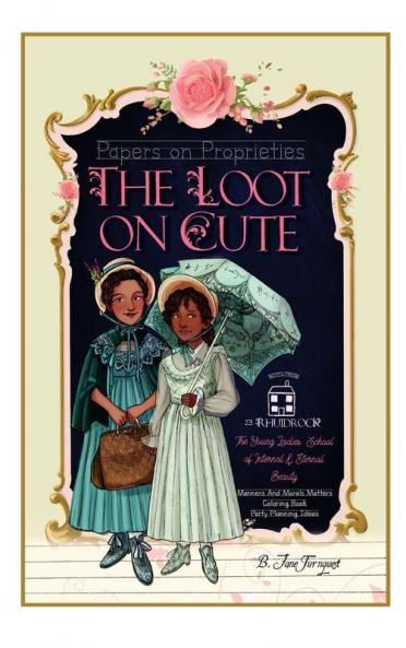 The Loot On Cute: Papers on Proprieties with Timeless Internal Beauty and Manners Advice Victorian Coloring Pages Girls' Party Planning Themes ... Character-Building Lessons for the Classroom
