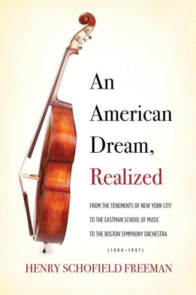 An American Dream Realized: From the Tenements of New York City to the Eastman School of Music to the Boston Symphony Orchestra (1909-1997)
