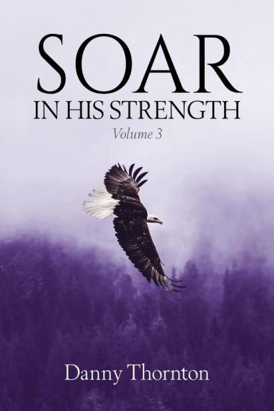 Soar in His Strength Vol. 3