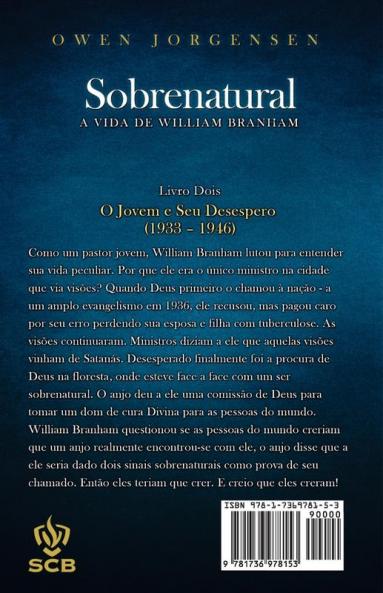 Livro Dois - Sobrenatural: A Vida De William Branham: A Vida De William Branham: O Jovem e Seu Desespero (1933 - 1946)