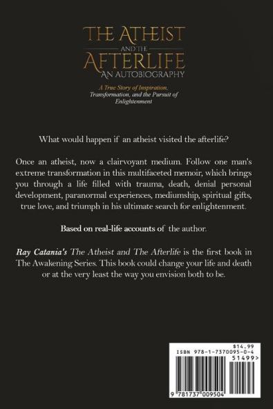The Atheist and the Afterlife - an Autobiography: A True Story of Inspiration Transformation and the Pursuit of Enlightenment: 1 (Ray Catania's Awakening)