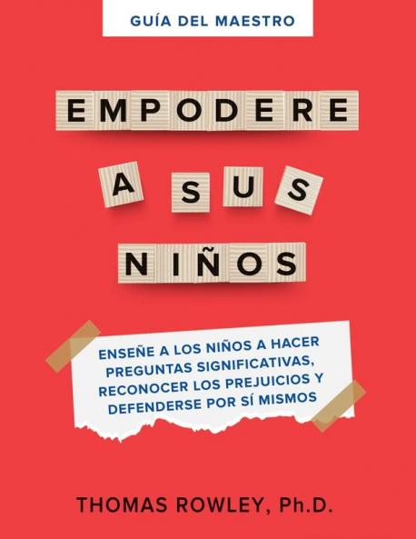 Guía Del Maestro Empodere A Sus Niños: Enseñe A Los Niños A Hacer Preguntas Significativas, Reconocer Los Prejuicios Y Defenderse Por Si Mismos. (Spanish Edition)