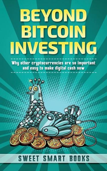 Beyond Bitcoin Investing: Why other cryptocurrencies are so important and easy to make digital cash now