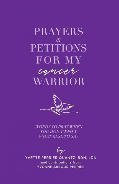 Prayers & Petitions for My cancer Warrior: Words to pray when you don't know what else to day (Praying for My Warrior)