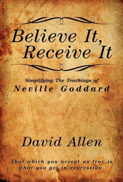 Believe It Receive It - Simplifying The Teachings of Neville Goddard