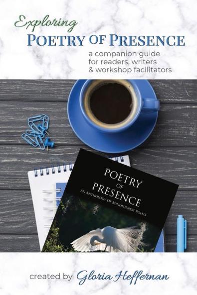 Exploring Poetry of Presence: A Companion Guide for Readers Writers & Workshop Facilitators