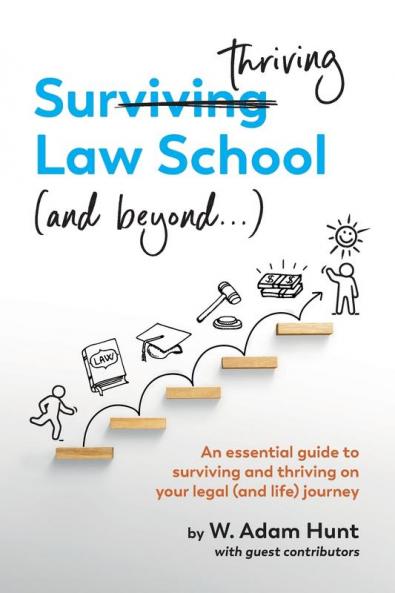 Surthriving Law School (and beyond...): An essential guide to surviving and thriving on your legal (and life) journey