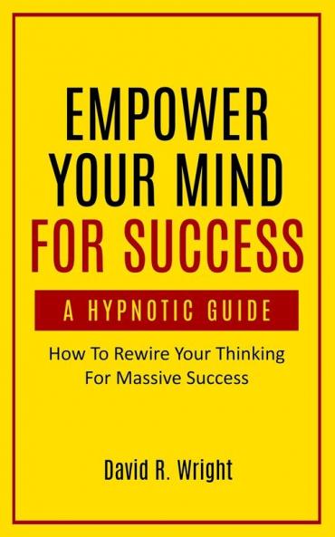 Empower Your Mind For Success A Hypnotic Guide