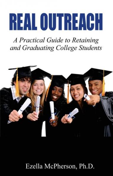 Real Outreach: A Practical Guide to Retaining and Graduating College Students