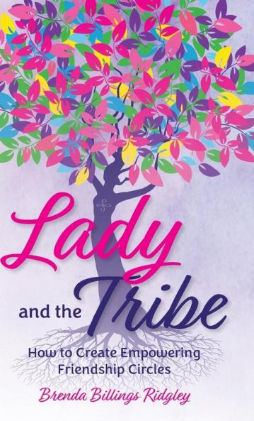 Lady and the Tribe How to Create Empowering Friendship Circles