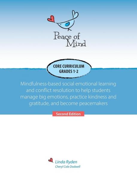 Peace of Mind Core Curriculum for Grades 1 and 2: Mindfulness-Based Social Emotional Learning and Conflict Resolution to Help Students Manage Big ... and Gratitude and Become Peacemakers