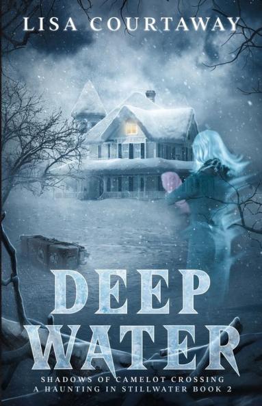 Deep Water - Shadows of Camelot Crossing A Haunting in Stillwater Book 2