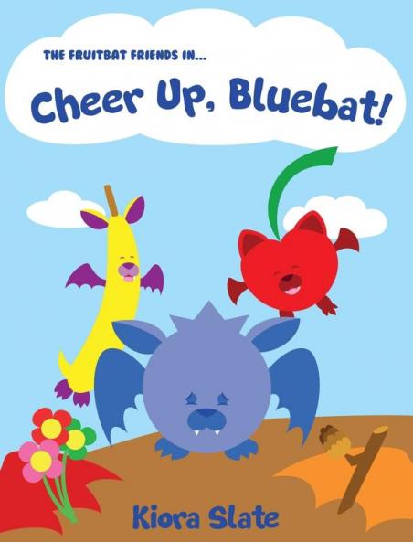 The Fruitbat Friends In... Cheer Up Bluebat!
