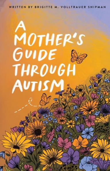 A Mother's Guide Through Autism Through The Eyes of The Guided