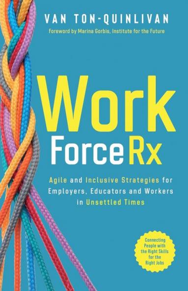 WorkforceRx: Agile and Inclusive Strategies for Employers Educators and Workers in Unsettled Times
