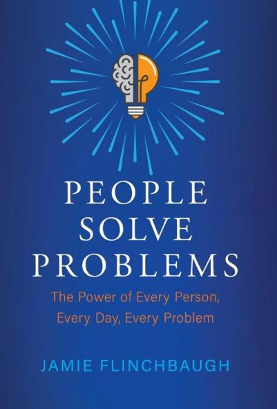 People Solve Problems: The Power of Every Person Every Day Every Problem