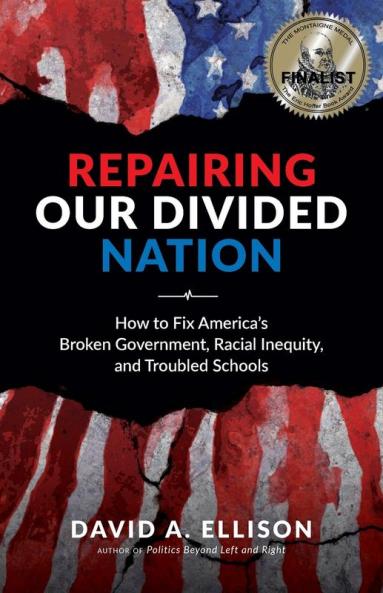 Repairing Our Divided Nation: How to Fix America's Broken Government Racial Inequity and Troubled Schools