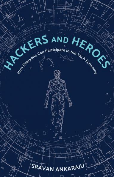 Hackers and Heroes: How Everyone Can Participate in the Tech Economy