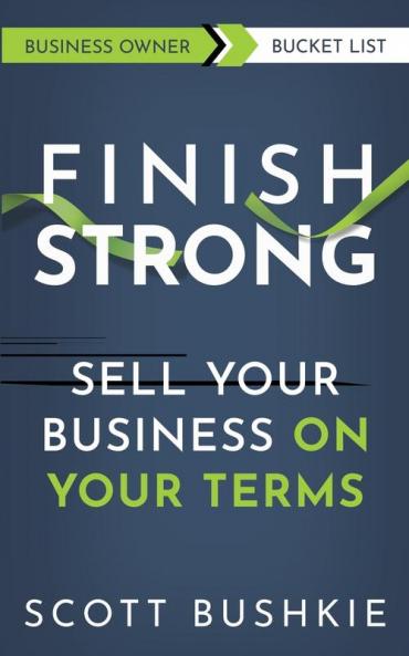 Finish Strong: Sell your Business On Your Terms
