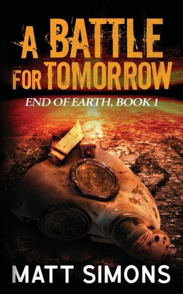 A Battle For Tomorrow: 1 (End of Earth)