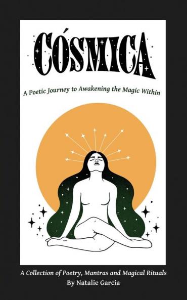 Cosmica: A Poetic Journey to Awakening the Magic Within: 1 (Cósmica Universe)