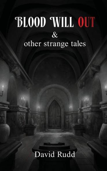 Blood Will Out and Other Strange Tales