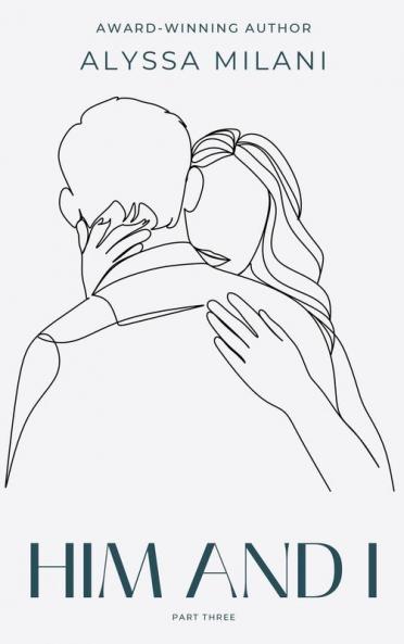Him and I - Part Three