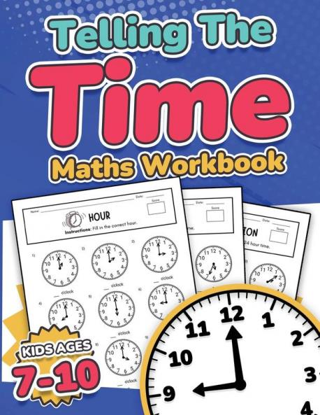 Telling the Time Maths Workbook |  Kids Ages 7-10 | 110 Timed Test Drills with Answers | Hour Half Hour Quarter Hour Five Minutes Minutes Questions | Grade 2 3 4 & 5| Year 3 4 5 & 6 | KS2 | Activity Book
