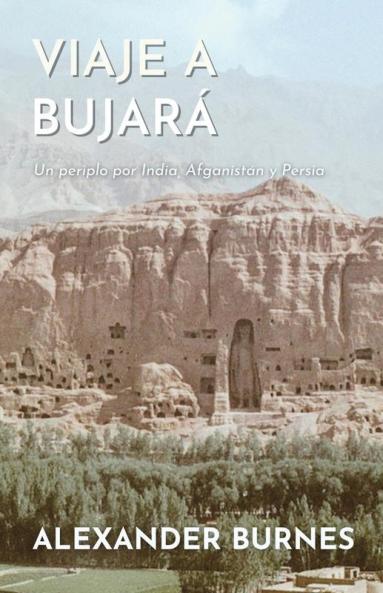 Viaje A Bujará: Un Periplo Por India, Afganistán Y Persia (Spanish Edition)