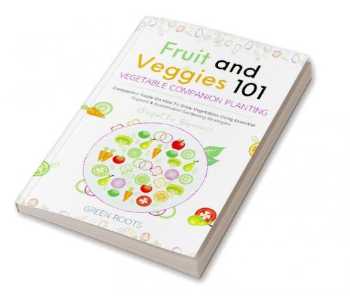 Fruit and Veggies 101 – Vegetable Companion Planting