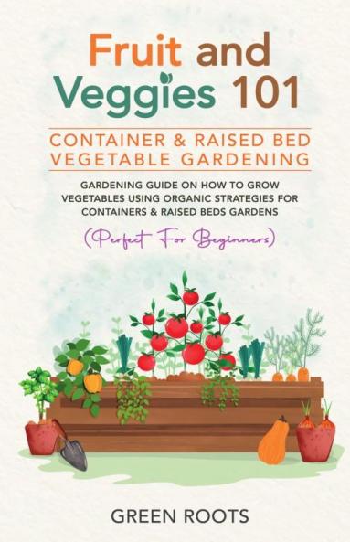 Fruit and Veggies 101 - Container & Raised Beds Vegetable Garden